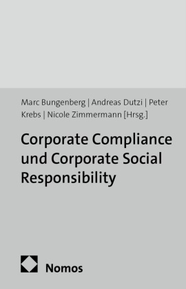 Marc Bungenberg, Andreas Dutzi, Peter Krebs, Peter Krebs u a, Nicole Zimmermann - Corporate Compliance und Corporate Social Responsibility Chancen und Risiken sanfter Regulierung