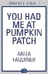 Anita Faulkner - You Had Me At Pumpkin Patch
