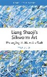 Feixuan Xu - Liang Shaojis Silkworm Art