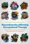 Va Authors, Various Authors, Otr/L, Bryden Carlson-Giving Otr/L, Dr B OTR/L, … - Neurodiversity-Affirming Occupational Therapy Empowering Approaches to Foster Neurodivergent Participation