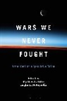 Matthew B Hill, Leigha H McReynolds, Matthew B Hill, Matthew B. Hill, Leigha H McReynolds, Leigha H. McReynolds - Wars We Never Fought
