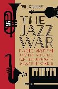 Will Studdert - The Jazz War Radio, Nazism and the Struggle for the Airwaves in World War II