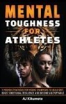 Aj Kikumoto - Mental Toughness for Athletes