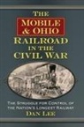 Dan Lee, Lee Dan - The Mobile & Ohio Railroad in the Civil War