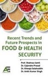 Shahnaz Jamil, Ganjendra Prasad, Khwaja Salahuddin - Recent Trends and Future Prospects in Food and Health Security