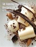 Kelly Johnson - 50 Vanilla Chocolate Recipes