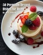 Kelly Johnson - 50 Premium Dessert Dishes for Home