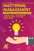 Shalu Khandelwal, Romita Khurana, Priyanka Rastogi - Mastering Management - Case Studies and Strategies for Success