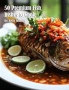 Kelly Johnson - 50 Premium Fish Dishes to Cook