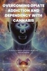 Greg Waszak - OVERCOMING OPIATE ADDICTION AND DEPENDENCY WITH CANNABIS