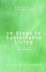 Nolan Blackwood - 10 Steps to Sustainable Living