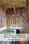 Richard Newsholme - Music, Religion and Politics at Worcester Cathedral, 680-1950