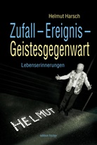 Helmut Harsch - Zufall - Ereignis - Geistesgegenwart