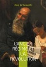 Alexis De Tocqueville - L'Ancien Régime et la Révolution