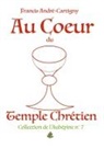 Francis André-Cartigny - Au Coeur du Temple Chrétien