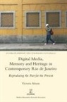Victoria Adams - Digital Media, Memory and Heritage in Contemporary Rio de Janeiro