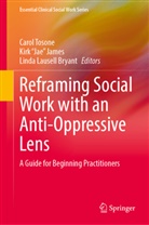 Kirk Jae James, Kirk "Jae" James, Kirk “Jae” James, Linda Lausell Bryant, Carol Tosone - Reframing Social Work with an Anti-Oppressive Lens