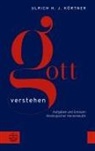 Ulrich H J Körtner, Ulrich H. J. Körtner - Gott verstehen