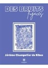 Champetier de ribes-, Jérôme Champetier de Ribes - Des bruits fugaces