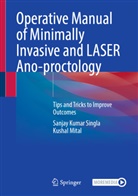 Kushal Mital, Sanjay Kumar Singla - Operative Manual of Minimally Invasive and LASER Ano-proctology