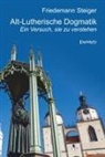 Friedemann Steiger - Alt-Lutherische Dogmatik