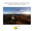Heinz Glashauser - Streifzüge durch den Oberpfälzer- und Bayerischen Wald Ortschaften - Burgen -Schlösser - Klöster