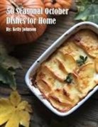 Kelly Johnson - 50 Seasonal October Dishes for Home