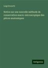 Luigi Brunetti - Notice sur une nouvelle méthode de conservation macro-microscopique des pièces anatomiques