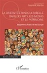 Laurent Martin - La diversité ethnoculturelle dans les arts, les médias et le patrimoine