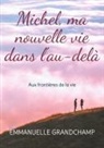 Emmanuelle Grandchamp - Michel, ma nouvelle vie dans l'au-delà