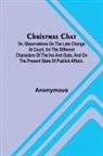 Anonymous - Christmas Chat; Or, Observations on the late change at court, on the different characters of the ins and outs; and on the present state of publick affairs