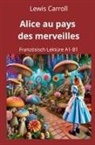 Lewis Carroll, André Graf - Alice au pays des merveilles: Französisch Lektüre A1 - B1