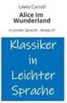 Lewis Carroll, André Graf - Alice im Wunderland: In Leichter Sprache - Niveau A1
