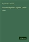Augustin Jean Fresnel - ¿uvres complètes d'Augustin Fresnel