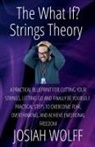 Josiah Wolff - The What If? Strings Theory