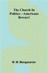 M. M. Mangasarian - The Church In Politics-Americans Beware!