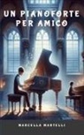 Marcella Martelli - UN PIANOFORTE PER AMICO