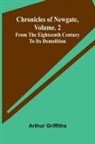 Arthur Griffiths - Chronicles of Newgate, Vol. 2; From the eighteenth century to its demolition