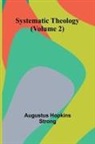 Augustus Hopkins Strong - Systematic Theology (Volume 2)