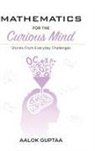 Aalok Guptaa - Mathematics For The Curious Mind