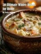 Kelly Johnson - 50 Ultimate Winter Dishes for Home