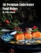 Kelly Johnson - 50 Premium Underwater Food Dishes