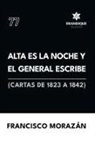 Francisco Morazán - Alta es la noche y el General escribe (Cartas de 1823 a 1842)