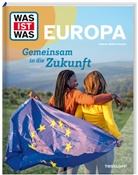 Andrea Weller-Essers - WAS IST WAS Europa. Gemeinsam in die Zukunft