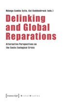 Kai Koddenbrock, Ndongo Samba Sylla - Delinking and Global Reparations