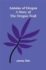 James Otis - Antoine of Oregon