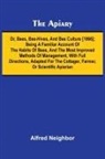 Alfred Neighbor - The apiary; or, bees, bee-hives, and bee culture [1866]; Being a familiar account of the habits of bees, and the most improved methods of management, with full directions, adapted for the cottager, farmer, or scientific apiarian