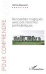 Martine Beaussant - Rencontres magiques avec des hommes préhistoriques