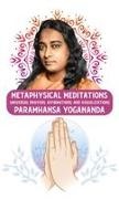 Paramhansa Yogananda - Metaphysical Meditations Universal Prayers, Affirmations, and Visualizations : Universal Prayers, Affirmations, and Visualizations Paramhansa Yogananda