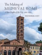 Hendrik Dey - The Making of Medieval Rome